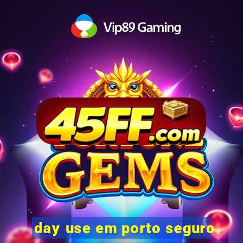 day use em porto seguro